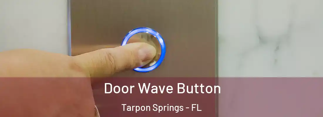 Door Wave Button Tarpon Springs - FL